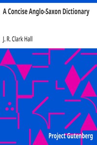 Cover of A Concise Anglo-Saxon Dictionary: For the Use of Students by J. R. Clark (John R. Clark) Hall