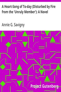 Cover of A Heart-Song of To-day (Disturbed by Fire from the 'Unruly Member'): A Novel by Annie G. (Annie Gregg) Savigny