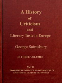 Cover of A history of criticism and literary taste in Europe from the earliest texts to the present day. Volume 2 (of 3), From the Renaissance to the decline of eighteenth century orthodoxy by George Saintsbury