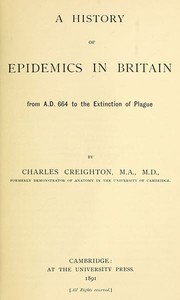 Cover of A History of Epidemics in Britain, Volume 1 (of 2): From A.D. 664 to the Extinction of Plague by Charles Creighton