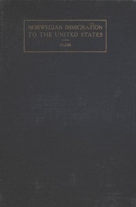Cover of A History of Norwegian Immigration to the United States: From the Earliest Beginning down to the Year 1848 by George T. (George Tobias) Flom
