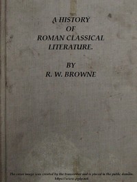 Cover of A History of Roman Classical Literature. by R. W. (Robert William) Browne