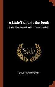 Cover of A Little Traitor to the South: A War Time Comedy with a Tragic Interlude