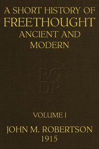 Cover of A Short History of Freethought Ancient and Modern, Volume 1 of 2: Third edition, Revised and Expanded, in two volumes by J. M. (John Mackinnon) Robertson