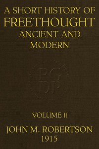 Cover of A Short History of Freethought Ancient and Modern, Volume 2 of 2: Third edition, Revised and Expanded, in two volumes by J. M. (John Mackinnon) Robertson
