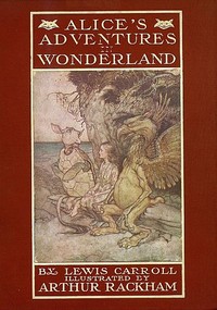 Cover of Alice's Adventures in Wonderland: Illustrated by Arthur Rackham. With a Proem by Austin Dobson by Lewis Carroll