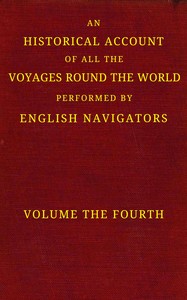 Cover of An historical account of all the voyages round the world, performed by English navigators, vol. 4 of 4: Including those lately undertaken by order of His present Majesty. The whole faithfully extracted from the journals of the voyagers by Unknown