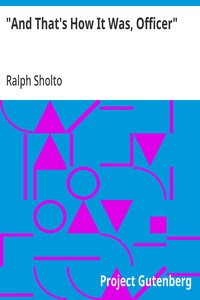 Cover of "And That's How It Was, Officer" by Ralph Sholto