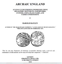 Cover of Archaic England : $b an essay in deciphering prehistory from megalithic monuments, earthworks, customs, coins, place-names, and faerie superstitions by Harold Bayley