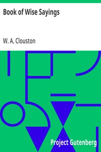 Cover of Book of Wise Sayings: Selected Largely from Eastern Sources by W. A. (William Alexander) Clouston