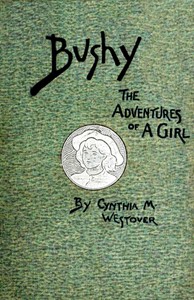 Cover of Bushy: a romance founded on fact by Cynthia May Westover Alden