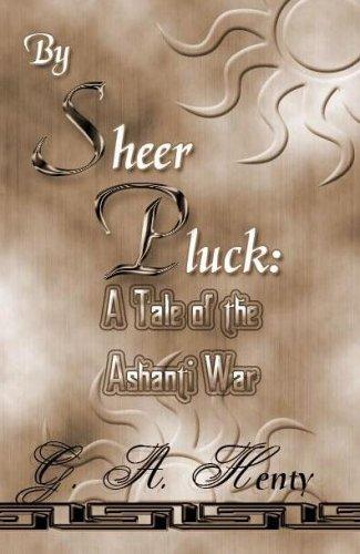 Cover of By Sheer Pluck: A Tale of the Ashanti War