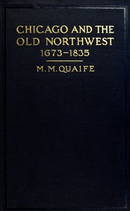 Cover of Chicago and the Old Northwest, 1673-1835: A study of the evolution of the northwestern frontier, together with a history of Fort Dearborn by Milo Milton Quaife