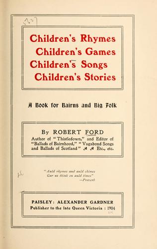 Cover of Children's Rhymes, Children's Games, Children's Songs, Children's Stories: A Book for Bairns and Big Folk