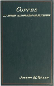 Cover of Coffee : $b its history, classification and description by Joseph M. Walsh