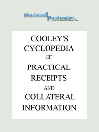Cover of Cooley's Cyclopædia of Practical Receipts and Collateral Information in the Arts, Manufactures, Professions, and Trades..., Sixth Edition, Volume I by Arnold James Cooley
