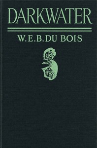 Cover of Darkwater: Voices from Within the Veil by W. E. B. (William Edward Burghardt) Du Bois