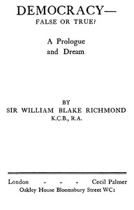 Cover of Democracy—false or true?: A prologue and a dream by W. B. (William Blake), Sir Richmond