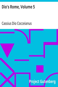 Cover of Dio's Rome, Volume 5: An Historical Narrative Originally Composed in Greek During The Reigns of Septimius Severus, Geta and Caracalla, Macrinus, Elagabalus and Alexander Severus: and Now Presented in English Form by Cassius Dio Cocceianus