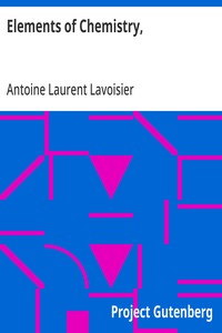 Cover of Elements of Chemistry,: In a New Systematic Order, Containing all the Modern Discoveries by Antoine Laurent Lavoisier