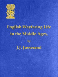 Cover of English Wayfaring Life in the Middle Ages (XIVth Century) by J. J. (Jean Jules) Jusserand