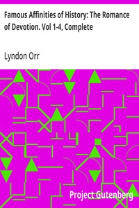 Cover of Famous Affinities of History: The Romance of Devotion. Vol 1-4, Complete by Lyndon Orr