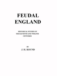 Cover of Feudal England: Historical Studies on the Eleventh and Twelfth Centuries by John Horace Round