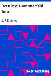 Cover of Forest Days: A Romance of Old Times by G. P. R. (George Payne Rainsford) James