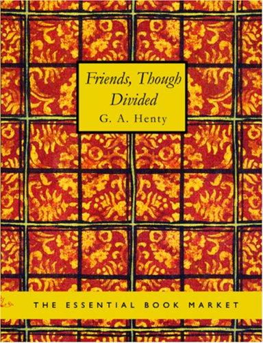 Cover of Friends, though divided: A Tale of the Civil War