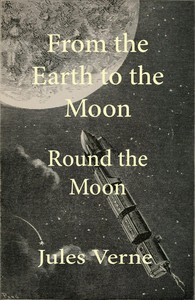 Cover of From the Earth to the moon; and, round the moon by Jules Verne