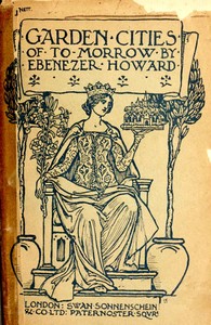 Cover of Garden Cities of To-Morrow: Being the Second Edition of "To-Morrow: a Peaceful Path to Real Reform" by Ebenezer, Sir Howard