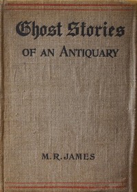 Cover of Ghost Stories of an Antiquary by M. R. (Montague Rhodes) James
