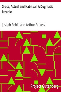 Cover of Grace, Actual and Habitual: A Dogmatic Treatise by Joseph Pohle