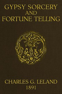 Cover of Gypsy Sorcery and Fortune Telling: Illustrated by numerous incantations, specimens of medical magic, anecdotes and tales by Charles Godfrey Leland