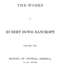 Cover of History of Central America, Volume 3, 1801-1887: The Works of Hubert Howe Bancroft, Volume 8 by Hubert Howe Bancroft