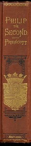 Cover of History of the Reign of Philip the Second, King of Spain, Vols. 1 and 2 by William Hickling Prescott