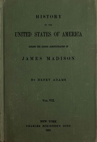 Cover of History of the United States of America, Volume 7 (of 9) : $b During the second administration of James Madison by Henry Adams