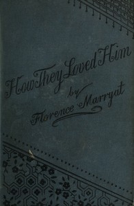 Cover of How they loved him, Vol. 1 (of 3): A novel by Florence Marryat