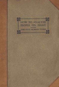 Cover of How to analyze people on sight through the science of human analysis : $b the five human types by Elsie Lincoln Benedict