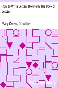 Cover of How to Write Letters (Formerly The Book of Letters): A Complete Guide to Correct Business and Personal Correspondence by Mary Owens Crowther