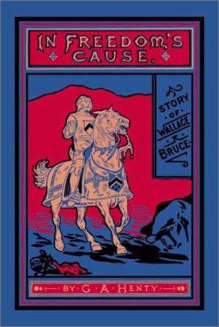 Cover of In Freedom's Cause : A Story of Wallace and Bruce