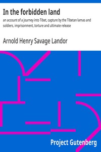 Cover of In the forbidden land : $b an account of a journey into Tibet, capture by the Tibetan lamas and soldiers, imprisonment, torture and ultimate release by Arnold Henry Savage Landor