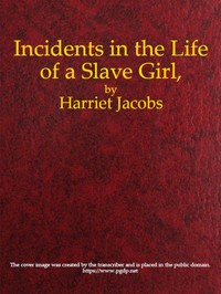 Cover of Incidents in the Life of a Slave Girl, Written by Herself by Harriet A. (Harriet Ann) Jacobs