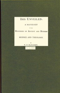 Cover of Isis unveiled, Volume 1 (of 2), Science : $b A master-key to mysteries of ancient and modern science and theology by H. P. (Helena Petrovna) Blavatsky
