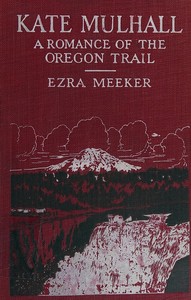 Cover of Kate Mulhall: A romance of the Oregon Trail by Ezra Meeker