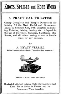 Cover of Knots, Splices and Rope Work: A Practical Treatise Giving Complete and Simple Directions for Making All the Most Useful and Ornamental Knots in Common Use, with Chapters on Splicing, Pointing, Seizing, Serving, etc. by A. Hyatt (Alpheus Hyatt) Verrill