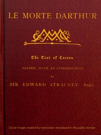 Cover of Le Morte Darthur: Sir Thomas Malory's Book of King Arthur and his Noble; Knights of the Round Table by Thomas, Sir Malory