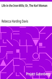 Cover of Life in the Iron-Mills; Or, The Korl Woman by Rebecca Harding Davis