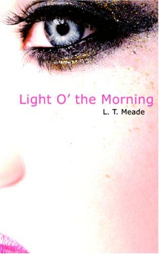 Cover of Light O' the Morning: The Story of an Irish Girl