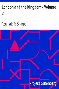Cover of London and the Kingdom - Volume 2: A History Derived Mainly from the Archives at Guildhall in the Custody of the Corporation of the City of London. by Reginald R. (Reginald Robinson) Sharpe